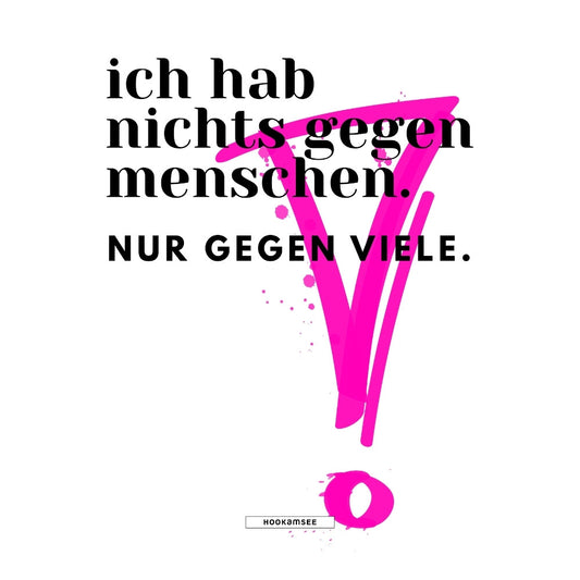 Statement Motiv Ich hab nichts gegen Menschen Nur gegen viele HOOKamSEE
