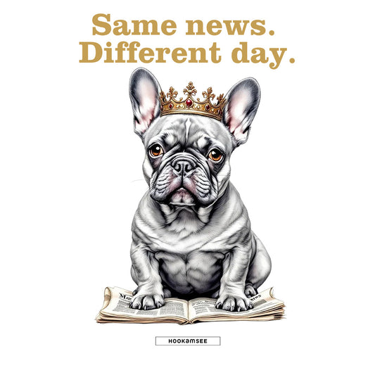 Illustration Frenchie mit goldener Krone sitzend auf Zeitung mit Schriftzug Same news Different day
