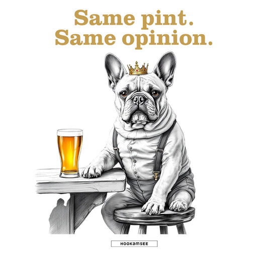 Illustration Frenchie mit Krone und Bierglas unter dem Schriftzug Same pint Same opinion
